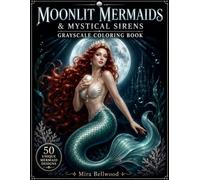 MOONLIT MERMAIDS & MYSTICAL SIRENS GRAYSCALE COLORING BOOK: 50 Realistic Mermaid Designs with Black Backgrounds, Underwater Fantasy, Sea Creatures, Ocean Queens, and Relaxing Coloring Pages for Adults
