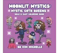 Moonlit Mystics: Mystic Goth Queens: A Bold & Easy Gothic Coloring Book of Sugar-Skull Beauties, Perfect for Beginners Who Love Darkly Elegant Art
