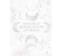 Moonlit Reflections: 250 Undated Pages for Growth, Gratitude, Discovery, Wellness, Healing, and Mindfulness - A Self-Care & Mental Wellness Gift for Women and Men