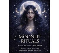 Moonlit Rituals: A Morning & Night Journal for Manifestation, Gratitude and Self-Love