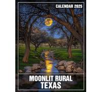 Moonlit Rural Texas Calendar 2025: A Year Under the Stars Celebrating Rural Texas, Perfect for Organizing Your Daily Life