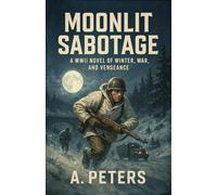 Moonlit Sabotage: A Novel of Winter, War, and Vengeance