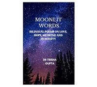 Moonlit words: Bilingual poems on love, hope, medicine and humanity
