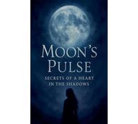 Moon's Pulse: Secrets of a Heart in the Shadows