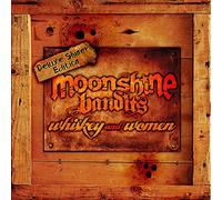 MOONSHINE BANDITS - WHISKEY AND WOMEN