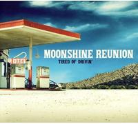 Moonshine Reunion - Tired Of Drivin'