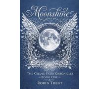 Moonshine: The Gilded Faery Chronicles Book One