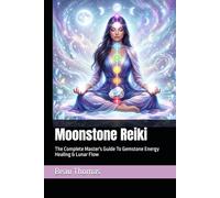 Moonstone Reiki: The Complete Master's Guide To Gemstone Energy Healing & Lunar Flow