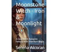 Moonstone Witch - Iron & Moonlight: A Cosy Witch Romantic Fantasy with Slow Burn Magic