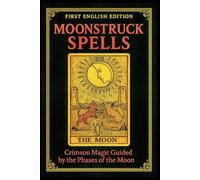 MOONSTRUCK SPELLS: Crimson Magic Guided by the Phases of the Moon