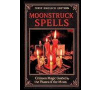 MOONSTRUCK SPELLS: Crimson Magic Guided by the Phases of the Moon
