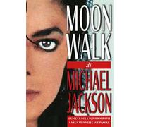 Moonwalk. L'unica e sola autobiografia, la sua vita nelle sue parole