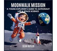 Moonwalk Mission: A Young Explorer's Guide to Astronaut Life & Space Science: 6
