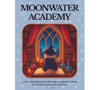 Moonwater Academy: A cozy coloring journey through a magical academy where all creatures are welcome.