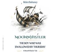 MOONWHISTLER: THE BOY WHO WAS SWALLOWED BY THURSDAY