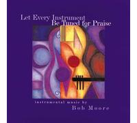 Bob Moore Let Every Instrument Be Tuned for Praise (CD)