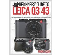 Moore Clough Beginners' Guide to Leica Q3 43 (Tascabile)