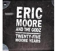 Moore Eric & the Godz - 25 Moore Years
