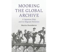 Mooring the Global Archive: A Japanese Ship and its Migrant Histories