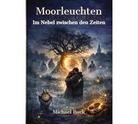 Moorleuchten: Im Nebel zwischen den Zeiten