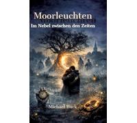 Moorleuchten: Im Nebel zwischen den Zeiten