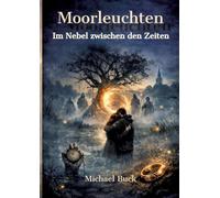 Moorleuchten: Im Nebel zwischen den Zeiten
