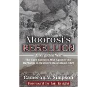 Moorosi's Rebellion: A Forgotten War: The Cape Colonies War Against the BaPhuthi in Southern Basutoland 1879