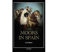 Moors in Spain: A wonderful chapter of the world's civilization, great warriors and statesmen, promoters of science and arts, their history and achievements (Easy to Read Layout)