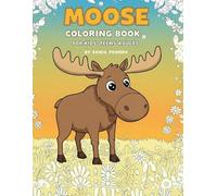 Moose Coloring Book for Kids, Teens, and Adults: Stress-Relief and Relaxation with Fun Moose Designs for Boys, Girls, and Families: Children’s Moose ... for Kids, Teens, and Adults Who Love Moose.