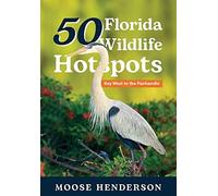 Moose Henderson 50 Florida Wildlife Hotspots (Copertina rigida) 50 Hotspots