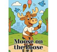 Moose on the Loose: Cute Cartoon Moose Coloring Book for Kids Ages 4-8: Fun Animal Adventures, Outdoor Scenes, and Whimsical Coloring Pages for Boys and Girls