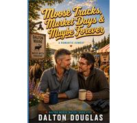Moose Tracks, Market Days & Maybe Forever: A Romantic Comedy: 5