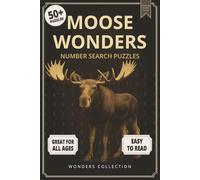 Moose Wonders Number Search: Fun & Relaxing Large-Print Puzzle Book for All Ages: 50+ Easy-to-Read Number Search Puzzles Featuring Majestic Moose - Brain-Boosting Activities for Kids, Adults & Seniors