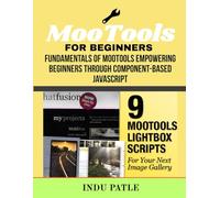 MooTools For Beginners: Fundamentals of MooTools Empowering Beginners Through Component-Based JavaScript