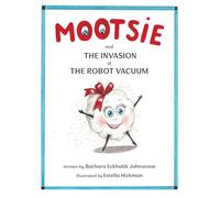MOOTSIE and THE INVASION of THE ROBOT VACUUM