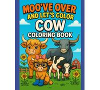 Moo've Over and Let's Color Cow Coloring Book: 45 Cute and Moo-tiful Cow Pages to Color and Enjoy