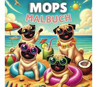 Mops Malbuch: Malbuch für Kinder über Mops Hunde mit lustigen und lehrreichen Fakten zum Ausmalen