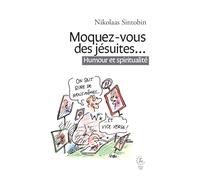 Moquez-vous des jésuites...: Humour et spiritualité