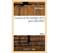 Mor Kaposi Leçons Sur Les Maladies de la Peau. Tome 1 (Tascabile) Sciences