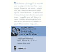 Mora mia, amore lontano. Lettere di due giovani sposi travolti dalla guerra (1937-1943)
