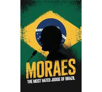 MORAES THE MOST HATED JUDGE OF BRAZIL