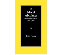 Moral Absolutes: Tradition, Revision, and Truth