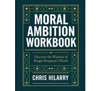 Moral Ambition Workbook: Discover the Wisdom of Rutger Bregman's Words