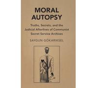 Moral Autopsy: Truths, Secrets, and the Judicial Afterlives of Communist Secret Service Archives