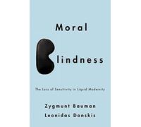 [Moral Blindness: The Loss of Sensitivity in Liquid Modernity] [By: Bauman, Zygmunt] [March, 2013]