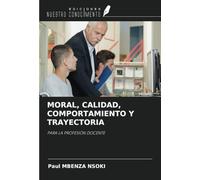 MORAL, CALIDAD, COMPORTAMIENTO Y TRAYECTORIA: PARA LA PROFESIÓN DOCENTE