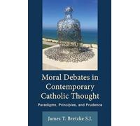 Moral Debates in Contemporary Catholic Thought: Paradigms, Principles, and Prudence