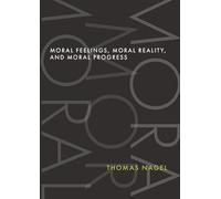 Thomas Nagel Moral Feelings, Moral Reality, and Moral Progres (Copertina rigida)