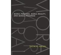 Thomas Nagel Moral Feelings, Moral Reality, and Moral Progres (Copertina rigida)