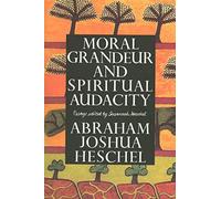 Abraham Joshua Heschel Moral Grandeur and Spiritual Audacity (Tascabile)
